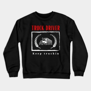 Truck Driver Keep Truckin funny motivational design Crewneck Sweatshirt
